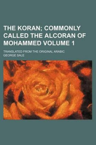 Cover of The Koran; Commonly Called the Alcoran of Mohammed. Translated from the Original Arabic Volume 1