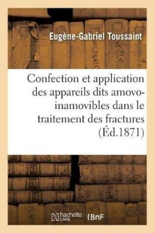 Cover of Confection Et Application Des Appareils Dits Amovo-Inamovibles Dans Le Traitement Des Fractures