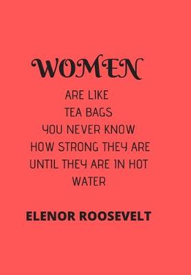 Book cover for Women Are Like Tea Bags You Never Know How Strong They Are Until They Are in Hot Water