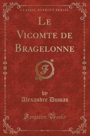 Cover of Le Vicomte de Bragelonne (Classic Reprint)