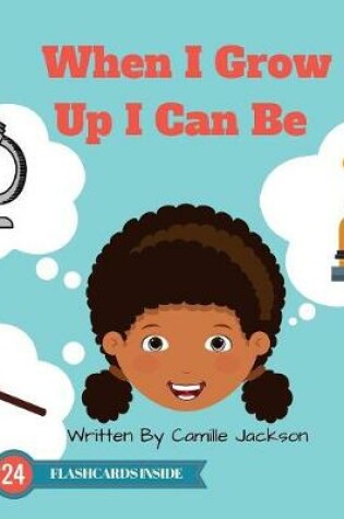 Cover of When I Grow Up I Can Be