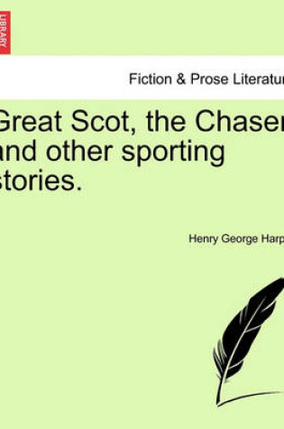 Cover of Great Scot, the Chaser and Other Sporting Stories.