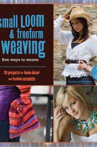 Cover of Small Loom & Freeform Weaving: Five Ways to Weave