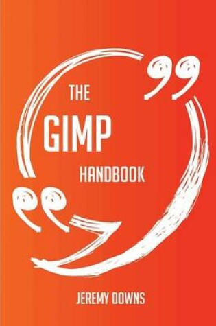 Cover of The GIMP Handbook - Everything You Need To Know About GIMP