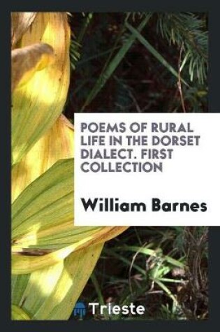 Cover of Poems of Rural Life in the Dorset Dialect. First Collection