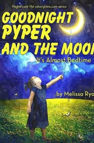 Cover of Goodnight Pyper and the Moon, It's Almost Bedtime