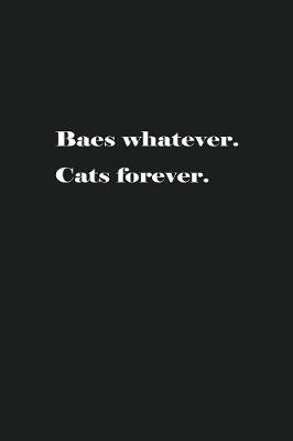 Book cover for Baes whatever. Cats forever.