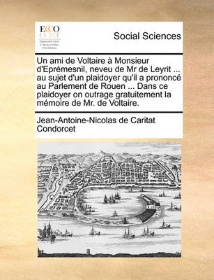 Book cover for Un Ami de Voltaire a Monsieur D'Epremesnil, Neveu de MR de Leyrit ... Au Sujet D'Un Plaidoyer Qu'il a Prononce Au Parlement de Rouen ... Dans Ce Plai