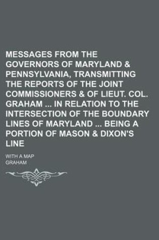 Cover of Messages from the Governors of Maryland & Pennsylvania, Transmitting the Reports of the Joint Commissioners & of Lieut. Col. Graham in Relation to the Intersection of the Boundary Lines of Maryland Being a Portion of Mason & Dixon's Line; With a Map
