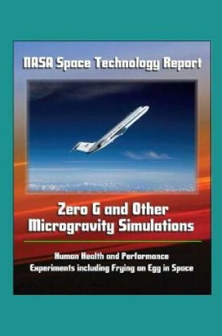 Cover of NASA Space Technology Report - Zero G and Other Microgravity Simulations, Human Health and Performance, Experiments including Frying an Egg in Space