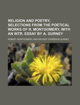 Book cover for Religion and Poetry; Selections from the Poetical Works of R. Montgomery, with an Intr. Essay by A. Gurney