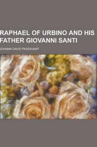 Cover of Raphael of Urbino and His Father Giovanni Santi