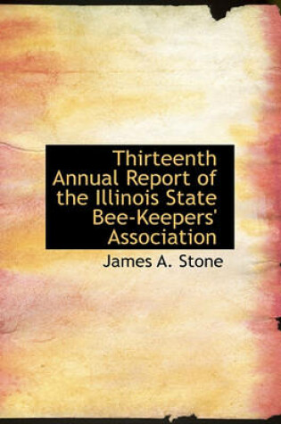 Cover of Thirteenth Annual Report of the Illinois State Bee-Keepers' Association