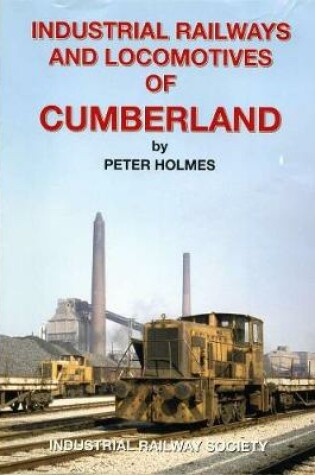 Cover of Industrial Railways and Locomotives of Cumberland