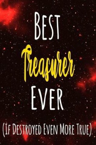 Cover of Best Treasurer Ever (If Destroyed Even More True)