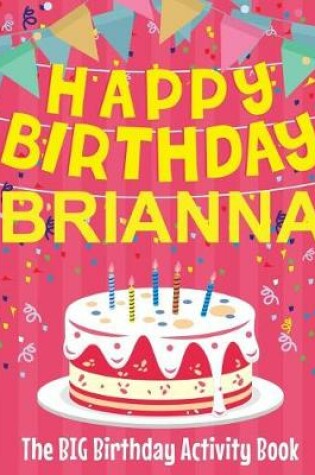 Cover of Happy Birthday Brianna - The Big Birthday Activity Book