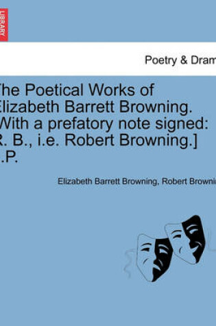 Cover of The Poetical Works of Elizabeth Barrett Browning. [with a Prefatory Note Signed