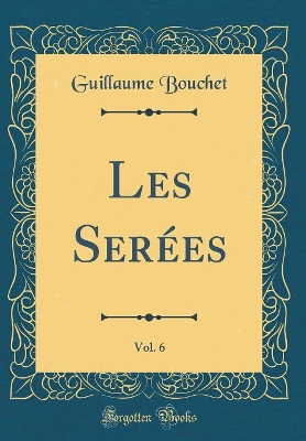 Book cover for Les Serées, Vol. 6 (Classic Reprint)