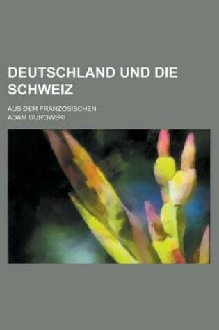 Cover of Deutschland Und Die Schweiz; Aus Dem Franzosischen