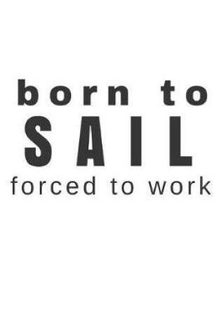 Cover of Born to Sail Forced to Work