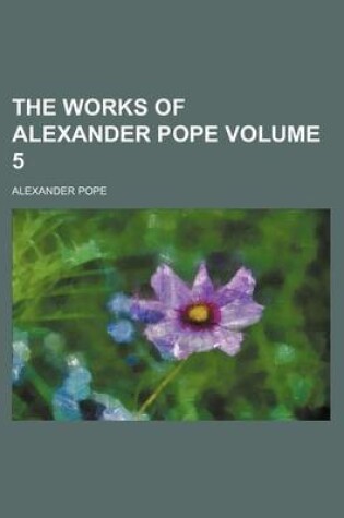 Cover of The Works of Alexander Pope Volume 5