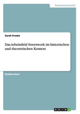 Book cover for Das Arbeitsfeld Streetwork im historischen und theoretischen Kontext