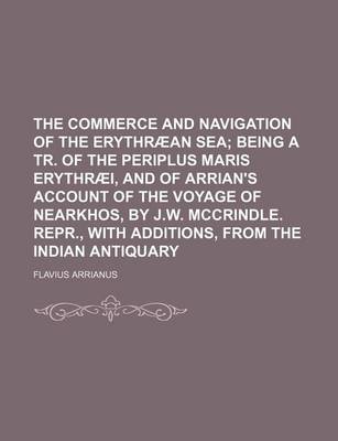 Book cover for The Commerce and Navigation of the Erythraean Sea; Being a Tr. of the Periplus Maris Erythraei, and of Arrian's Account of the Voyage of Nearkhos, by J.W. McCrindle. Repr., with Additions, from the Indian Antiquary