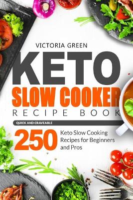 Book cover for Keto Slow Cooker Recipe Book - Quick and Craveable 250 Keto Slow Cooking Recipes for Beginners and Pros