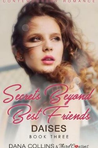 Cover of Secrets Beyond Best Friends - Daises (Book 3) Contemporary Romance