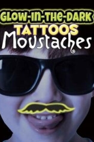 Cover of Glow-In-The-Dark Tattoos Moustaches