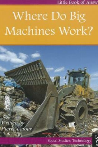 Cover of Where Do Big Machines Work?