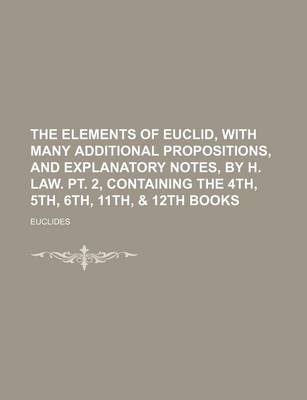 Book cover for The Elements of Euclid, with Many Additional Propositions, and Explanatory Notes, by H. Law. PT. 2, Containing the 4th, 5th, 6th, 11th, & 12th Books