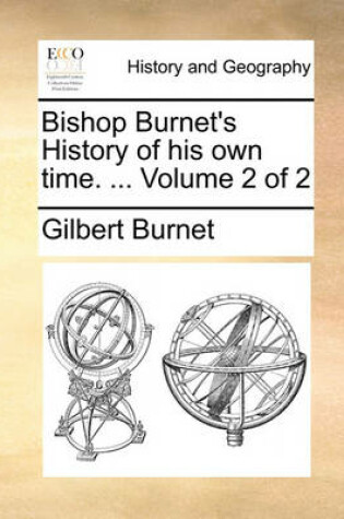 Cover of Bishop Burnet's History of His Own Time. ... Volume 2 of 2