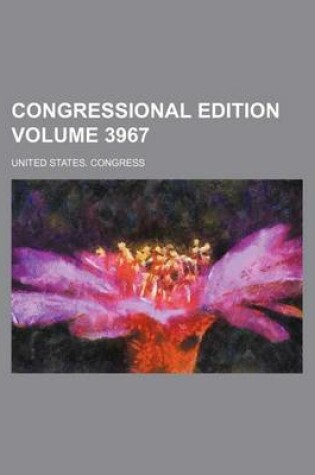 Cover of Congressional Edition Volume 3967