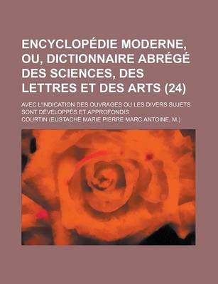 Book cover for Encyclopedie Moderne, Ou, Dictionnaire Abrege Des Sciences, Des Lettres Et Des Arts; Avec L'Indication Des Ouvrages Ou Les Divers Sujets Sont Developpes Et Approfondis (24)