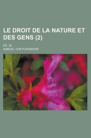 Cover of Le Droit de La Nature Et Des Gens; Ed. 3a (2 )