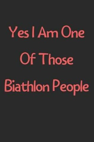 Cover of Yes I Am One Of Those Biathlon People