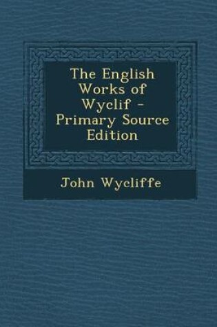 Cover of The English Works of Wyclif - Primary Source Edition