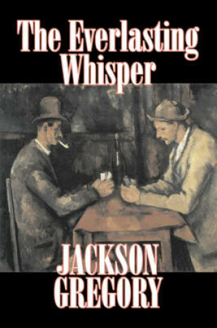 Cover of The Everlasting Whisper by Jackson Gregory, Fiction, Westerns, Historical
