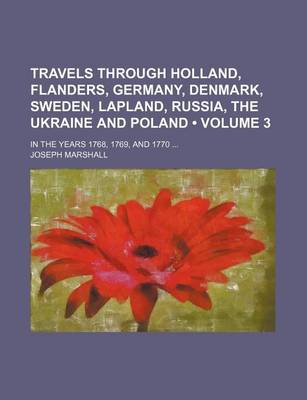 Book cover for Travels Through Holland, Flanders, Germany, Denmark, Sweden, Lapland, Russia, the Ukraine and Poland (Volume 3); In the Years 1768, 1769, and 1770