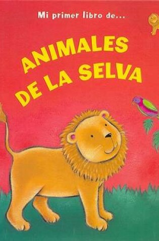 Cover of Mi Primer Libro de Animales de La Selva
