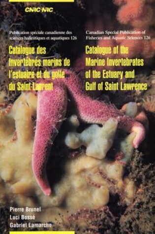 Cover of Catalogue of the Marine Invertebrates of the Estuary and Gulf of Saint Lawrence / Catalogue Des Invertebres Marins De L'Estuaire Et Du Golfe