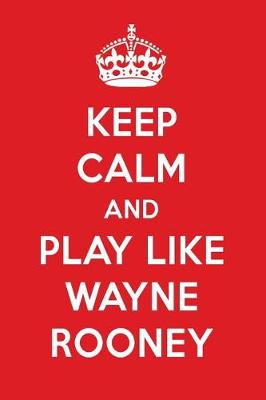 Book cover for Keep Calm and Play Like Wayne Rooney