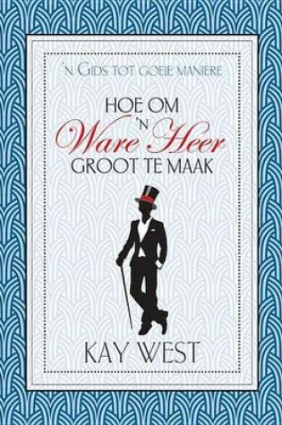 Cover of Hoe Om 'n Ware Heer Groot Te Maak