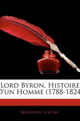 Cover of Lord Byron, Histoire D'Un Homme (1788-1824)