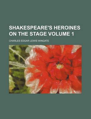 Book cover for Shakespeare's Heroines on the Stage Volume 1