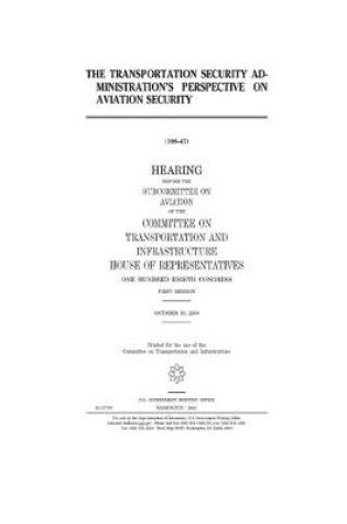 Cover of The Transportation Security Administration's perspective on aviation security