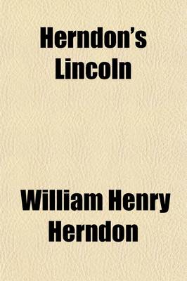 Book cover for Herndon's Lincoln (Volume 3); The True Story of a Great Life the History and Personal Recollections of Abraham Lincoln