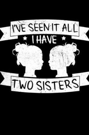 Cover of I've Seen It All I Have Two Sisters