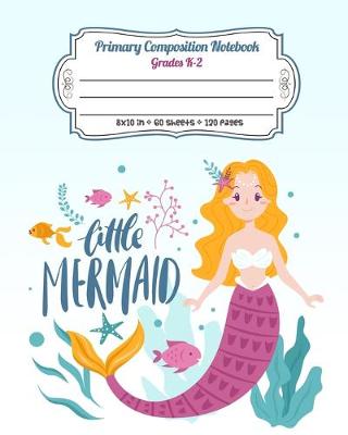 Book cover for Primary Composition Notebook Grades K-2 Little Mermaid